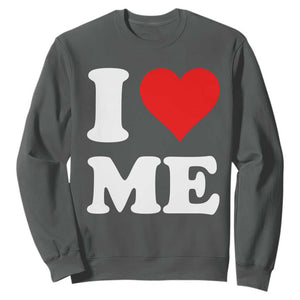 I Love Me Sweatshirt Funny Self Love Heart Positive Vibes TS10 Dark Heather Print Your Wear