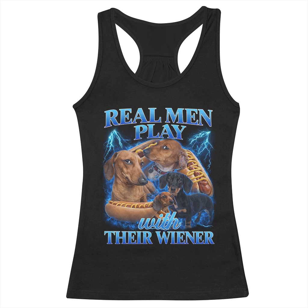 Funny Dachshund Dog Dad Racerback Tank Top Real Men Play With Their Wiener Funny Offensive TS10 Black Print Your Wear