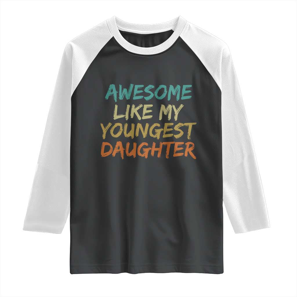 Awesome Like My Youngest Daughter Raglan Shirt Mother's Day Father's Day Gift TS10 Black White Print Your Wear