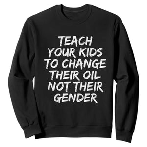 Teach Your Kids To Change Their Oil Not Their Gender Sweatshirt TS10 Black Print Your Wear