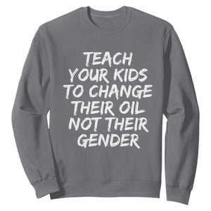 Teach Your Kids To Change Their Oil Not Their Gender Sweatshirt TS10 Charcoal Print Your Wear