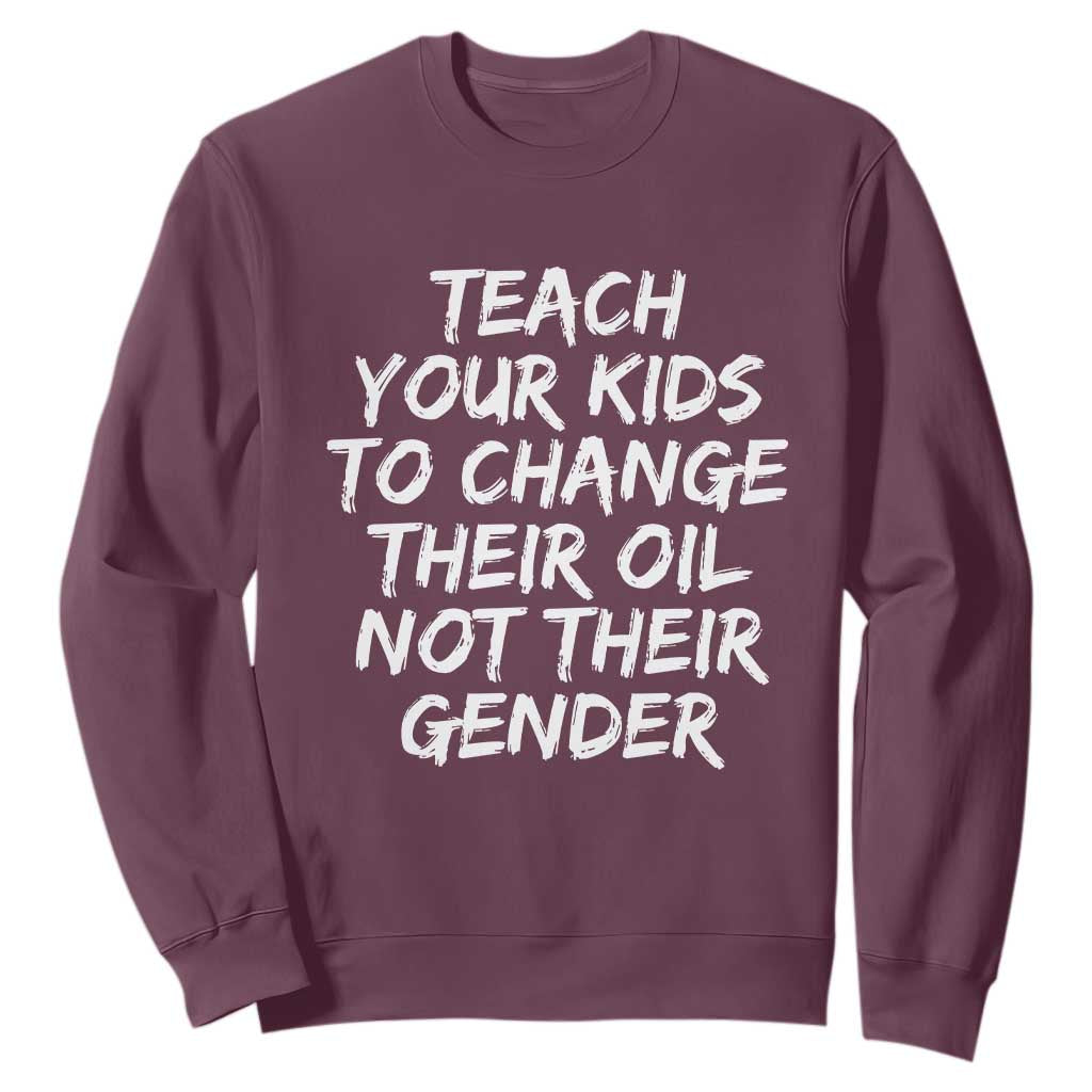 Teach Your Kids To Change Their Oil Not Their Gender Sweatshirt TS10 Maroon Print Your Wear