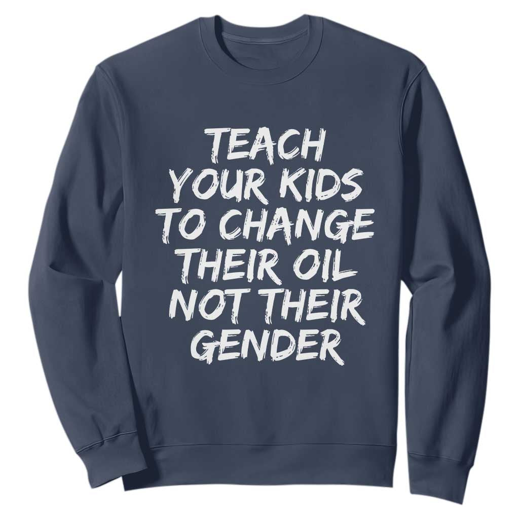 Teach Your Kids To Change Their Oil Not Their Gender Sweatshirt TS10 Navy Print Your Wear