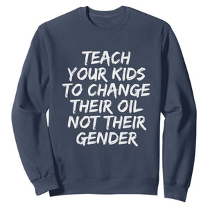Teach Your Kids To Change Their Oil Not Their Gender Sweatshirt TS10 Navy Print Your Wear
