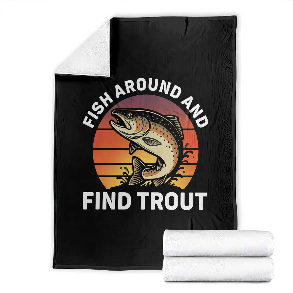 Fish Around and Find Trout Throw Blanket Fish Men's Funny Fishing Gifts Fathers Day TS10 Black Print Your Wear