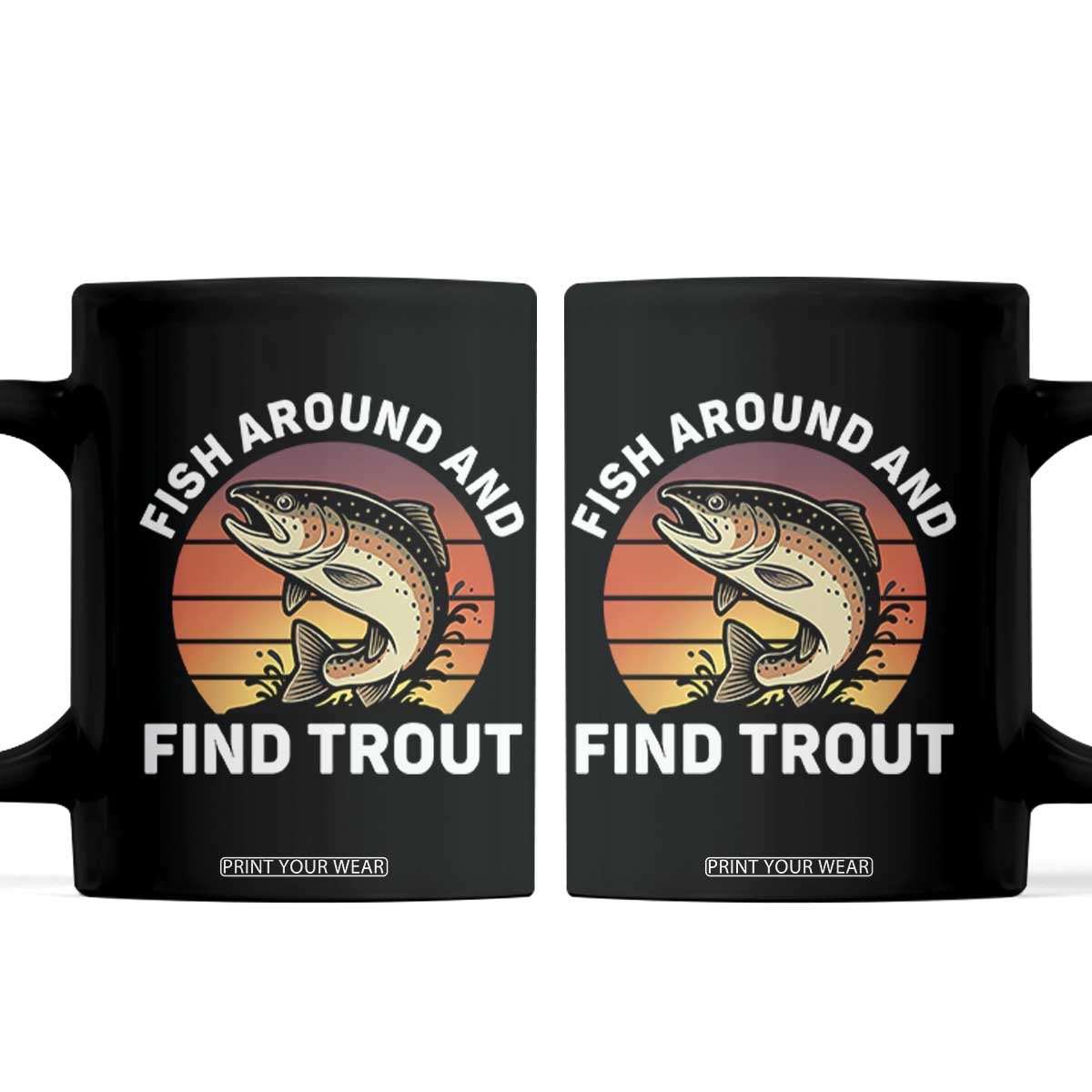 Fish Around and Find Trout Coffee Mug Fish Men's Funny Fishing Gifts Fathers Day TS10 Black Print Your Wear