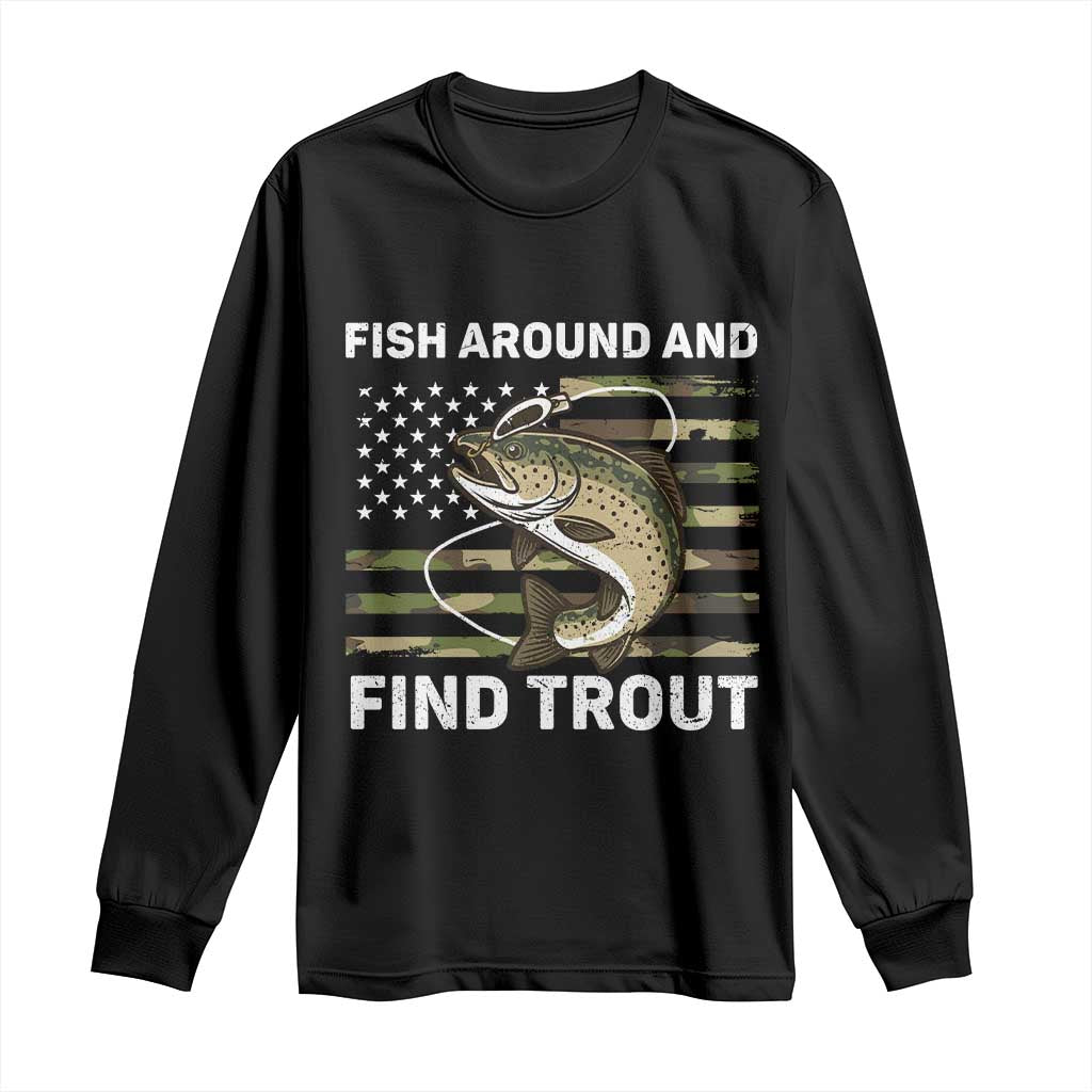 Fish Around and Find Trout Long Sleeve Shirt Camo Bass Fishing Meme US Flag Punny Pun Dad TS10 Black Print Your Wear