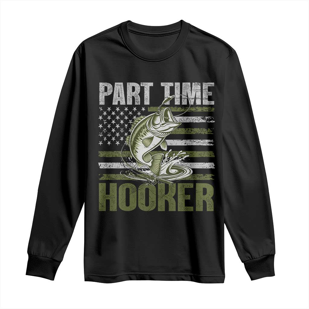 Part Time Hooker Long Sleeve Shirt Funny Fishing Patriotic US Flag Fisherman TS10 Black Print Your Wear