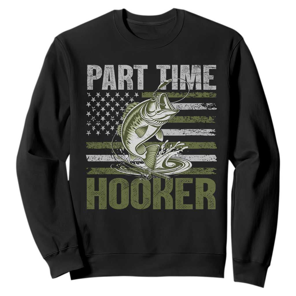 Part Time Hooker Sweatshirt Funny Fishing Patriotic US Flag Fisherman TS10 Black Print Your Wear