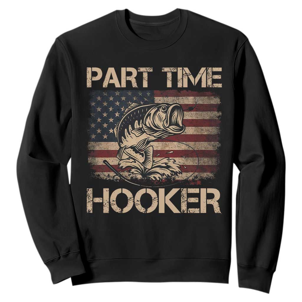 Part Time Hooker Sweatshirt Funny Fishing USA Flag Patriotic Fisherman TS10 Black Print Your Wear