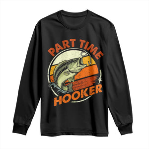 Part Time Hooker Long Sleeve Shirt Retro Funny Fishing TS10 Black Print Your Wear