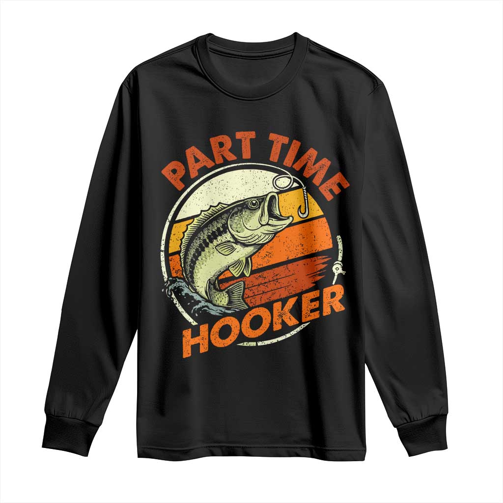 Part Time Hooker Long Sleeve Shirt Retro Funny Fishing TS10 Black Print Your Wear