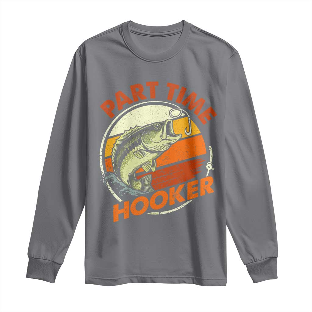 Part Time Hooker Long Sleeve Shirt Retro Funny Fishing TS10 Charcoal Print Your Wear