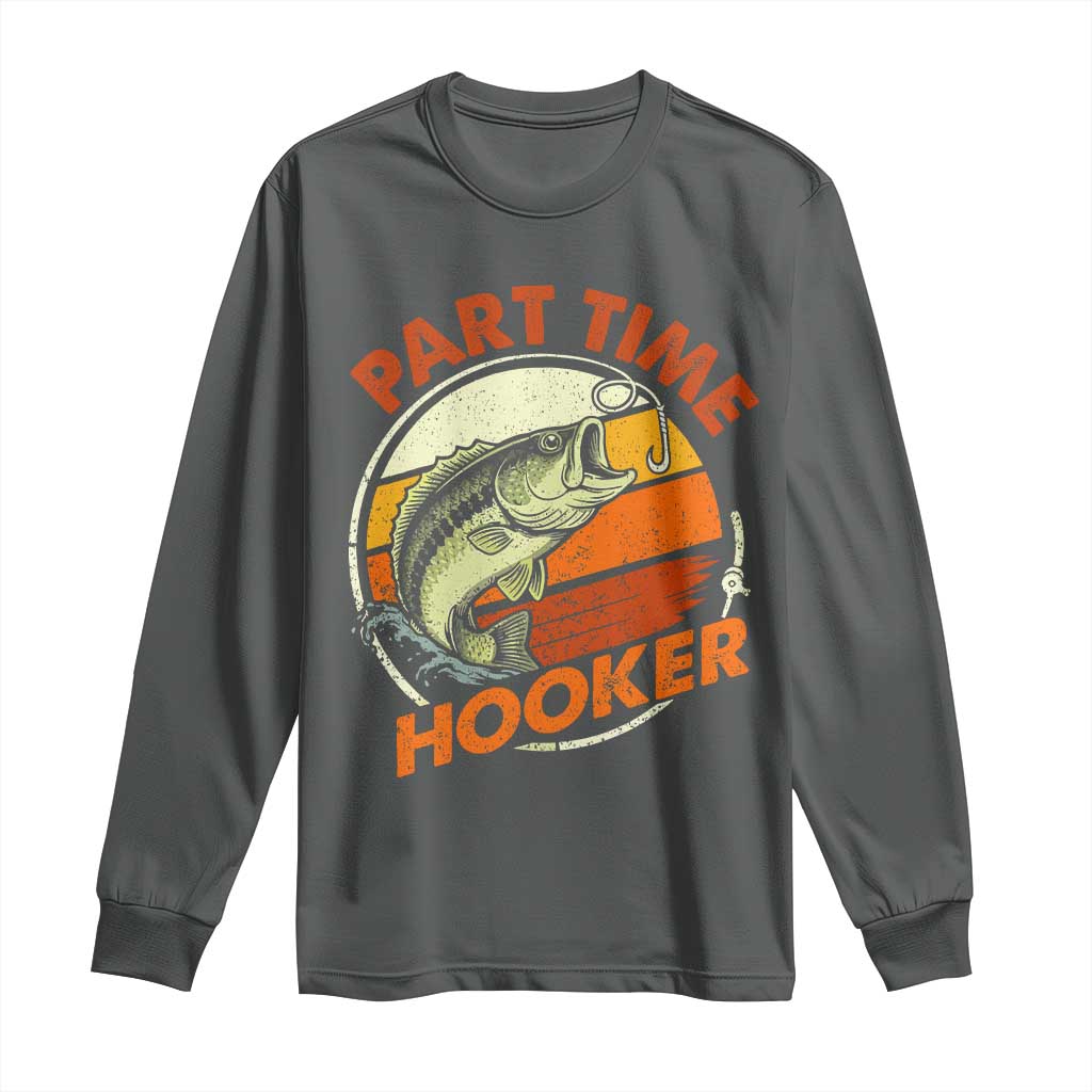 Part Time Hooker Long Sleeve Shirt Retro Funny Fishing TS10 Dark Heather Print Your Wear
