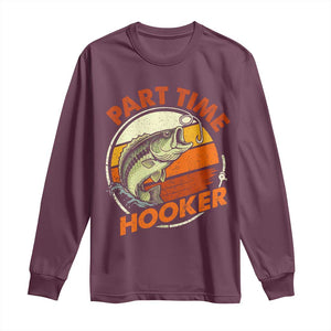 Part Time Hooker Long Sleeve Shirt Retro Funny Fishing TS10 Maroon Print Your Wear