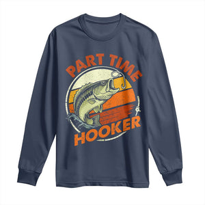 Part Time Hooker Long Sleeve Shirt Retro Funny Fishing TS10 Navy Print Your Wear