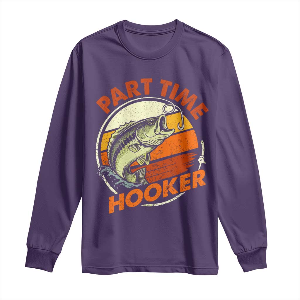 Part Time Hooker Long Sleeve Shirt Retro Funny Fishing TS10 Purple Print Your Wear