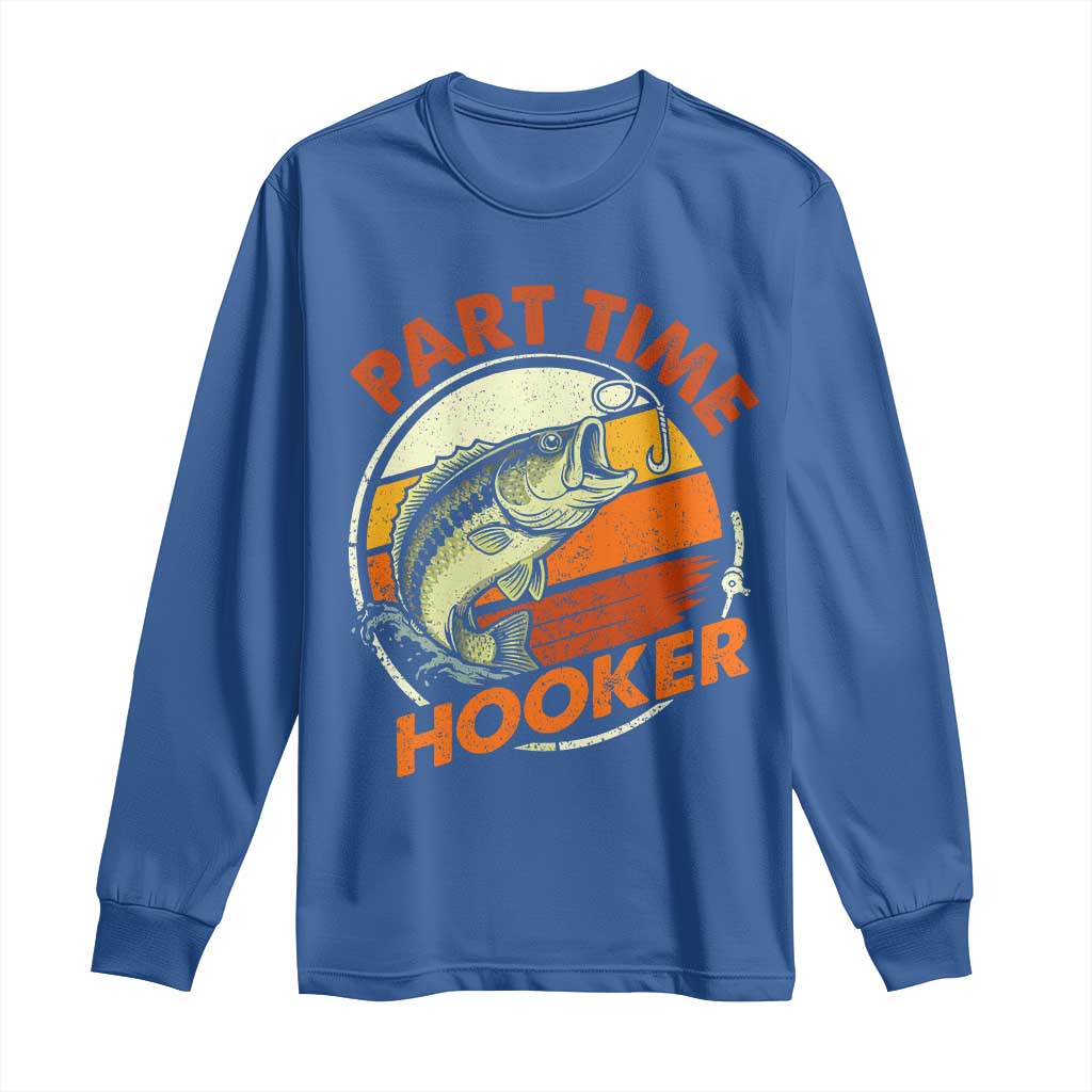 Part Time Hooker Long Sleeve Shirt Retro Funny Fishing TS10 Royal Blue Print Your Wear