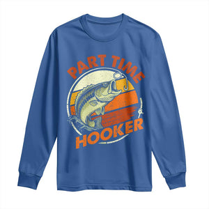 Part Time Hooker Long Sleeve Shirt Retro Funny Fishing TS10 Royal Blue Print Your Wear