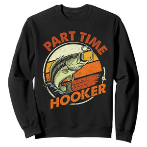 Part Time Hooker Sweatshirt Retro Funny Fishing TS10 Black Print Your Wear