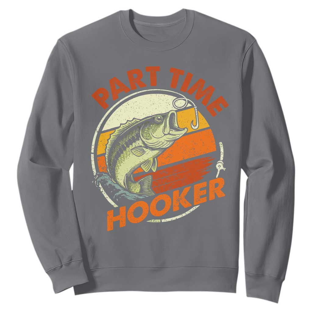 Part Time Hooker Sweatshirt Retro Funny Fishing TS10 Charcoal Print Your Wear