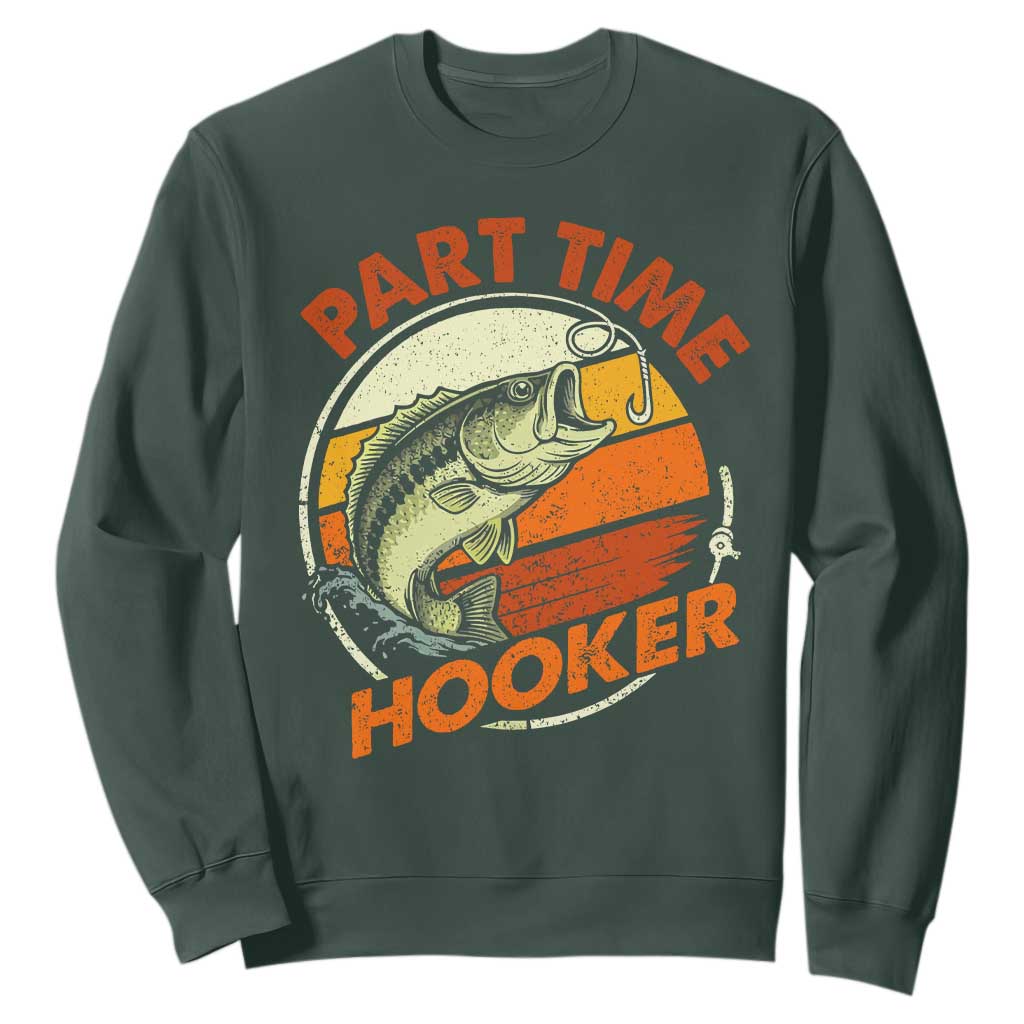 Part Time Hooker Sweatshirt Retro Funny Fishing TS10 Dark Forest Green Print Your Wear