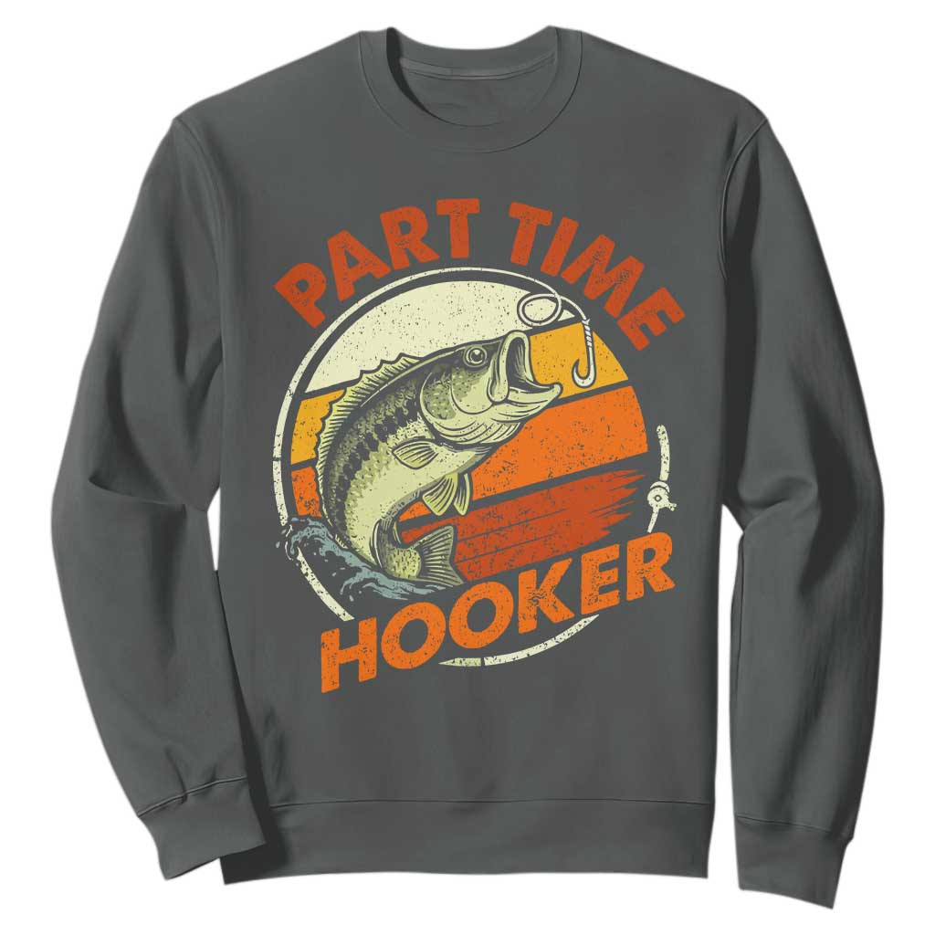 Part Time Hooker Sweatshirt Retro Funny Fishing TS10 Dark Heather Print Your Wear
