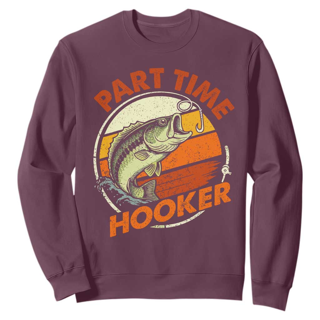 Part Time Hooker Sweatshirt Retro Funny Fishing TS10 Maroon Print Your Wear