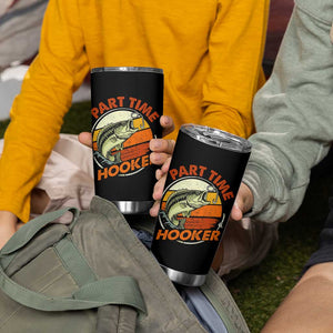 Part Time Hooker Tumbler Cup Retro Funny Fishing TS10 Print Your Wear