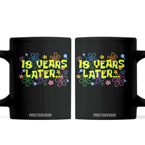 18 Years Later 18th Birthday Coffee Mug Eighteen Party Funny Meme TS10 Black Print Your Wear