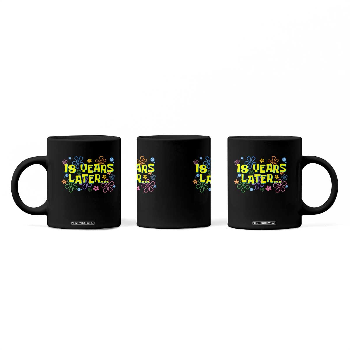 18 Years Later 18th Birthday Coffee Mug Eighteen Party Funny Meme TS10 Print Your Wear