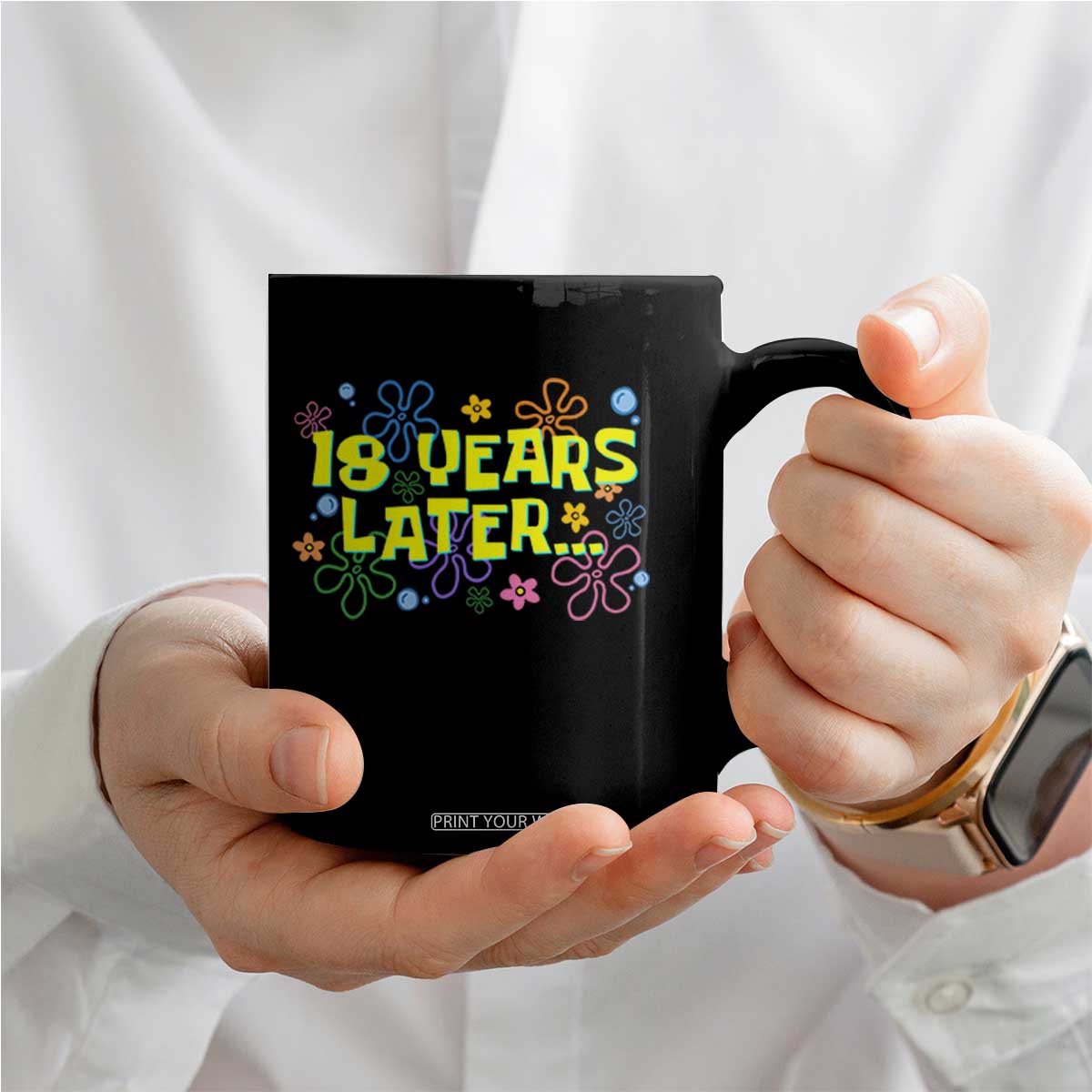 18 Years Later 18th Birthday Coffee Mug Eighteen Party Funny Meme TS10 Print Your Wear