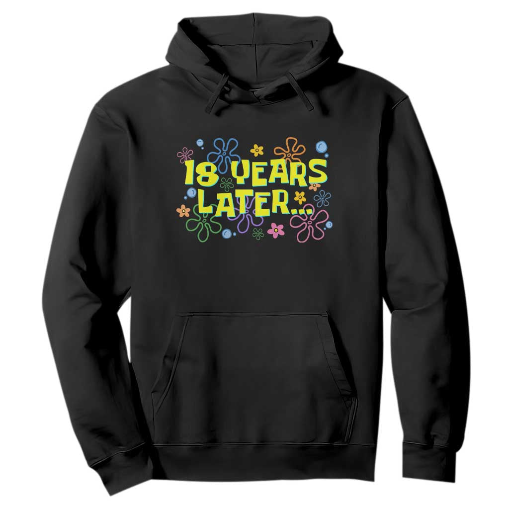 18 Years Later 18th Birthday Hoodie Eighteen Party Funny Meme TS10 Black Print Your Wear