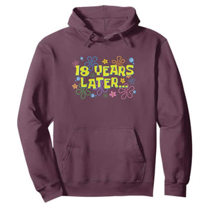 18 Years Later 18th Birthday Hoodie Eighteen Party Funny Meme TS10 Maroon Print Your Wear
