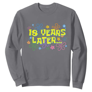18 Years Later 18th Birthday Sweatshirt Eighteen Party Funny Meme TS10 Charcoal Print Your Wear