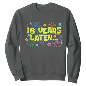 18 Years Later 18th Birthday Sweatshirt Eighteen Party Funny Meme TS10 Dark Heather Print Your Wear
