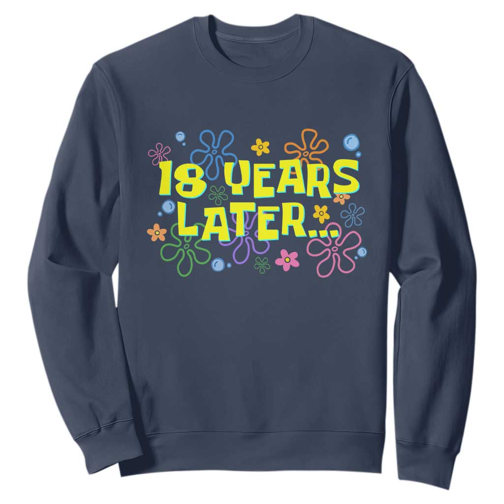 18 Years Later 18th Birthday Sweatshirt Eighteen Party Funny Meme TS10 Navy Print Your Wear