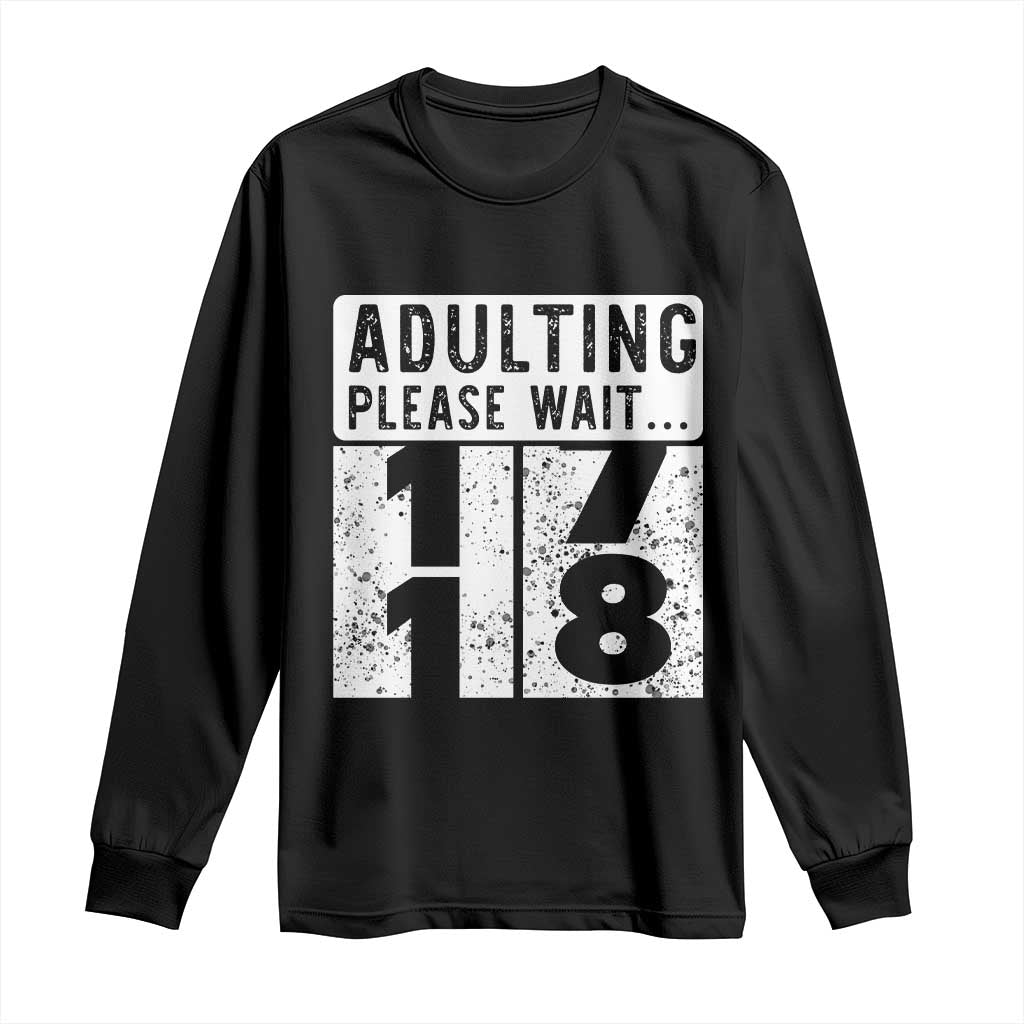 Happy 18th Birthday Long Sleeve Shirt Adulting Please Wait 18 Year Old Bday Gifts TS10 Black Print Your Wear