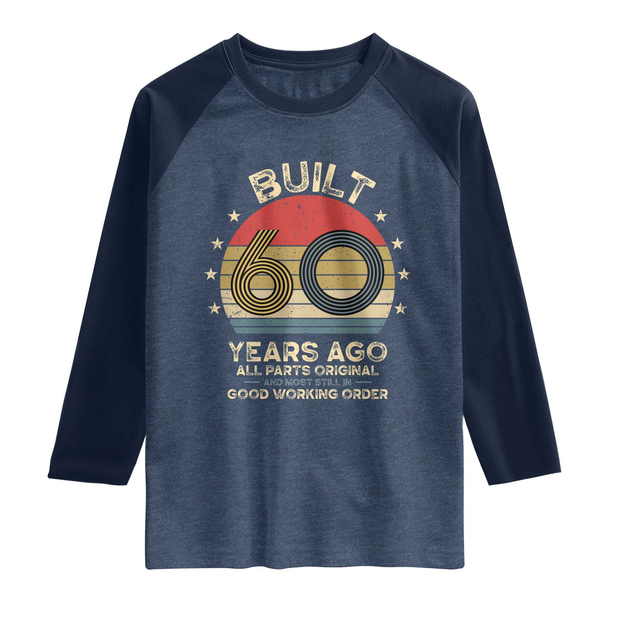 Funny 60th Birthday Raglan Shirt Vintage Retro Built 60 Years Ago TS10 Heather Denim Navy Print Your Wear
