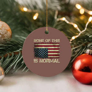 None of This Is Normal Ceramic Ornament Retro Upside Down American Flag TS10 1pc Mocha Print Your Wear