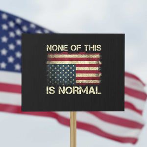 None of This Is Normal Protest Sign Retro Upside Down American Flag TS10 Horizontal 18" × 24" Black Print Your Wear