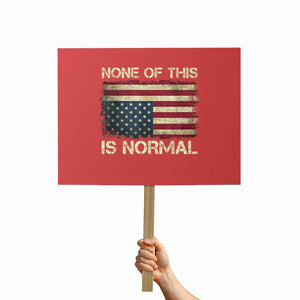 None of This Is Normal Protest Sign Retro Upside Down American Flag TS10 Horizontal 18" × 24" Red Print Your Wear