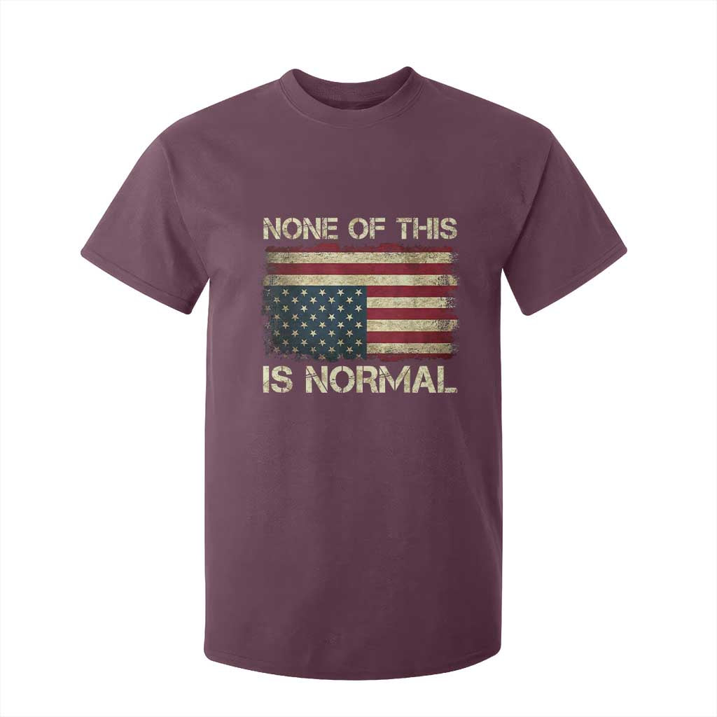 None of This Is Normal T Shirt For Kid Retro Upside Down American Flag TS10 Maroon Print Your Wear