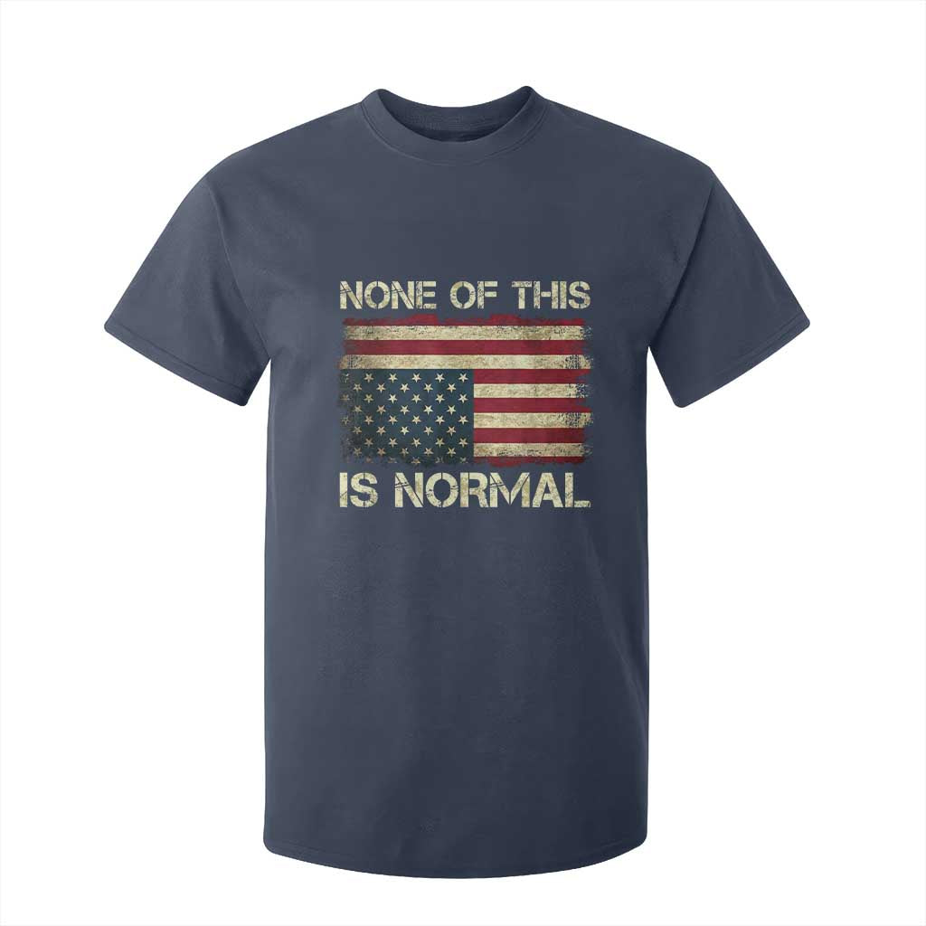 None of This Is Normal T Shirt For Kid Retro Upside Down American Flag TS10 Navy Print Your Wear