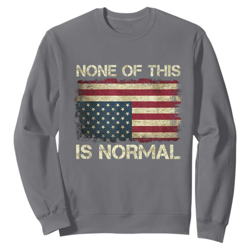 None of This Is Normal Sweatshirt Retro Upside Down American Flag TS10 Charcoal Print Your Wear