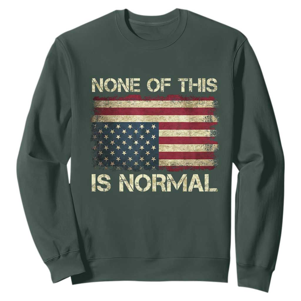 None of This Is Normal Sweatshirt Retro Upside Down American Flag TS10 Dark Forest Green Print Your Wear