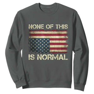 None of This Is Normal Sweatshirt Retro Upside Down American Flag TS10 Dark Heather Print Your Wear