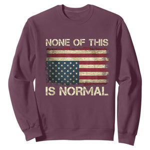 None of This Is Normal Sweatshirt Retro Upside Down American Flag TS10 Maroon Print Your Wear