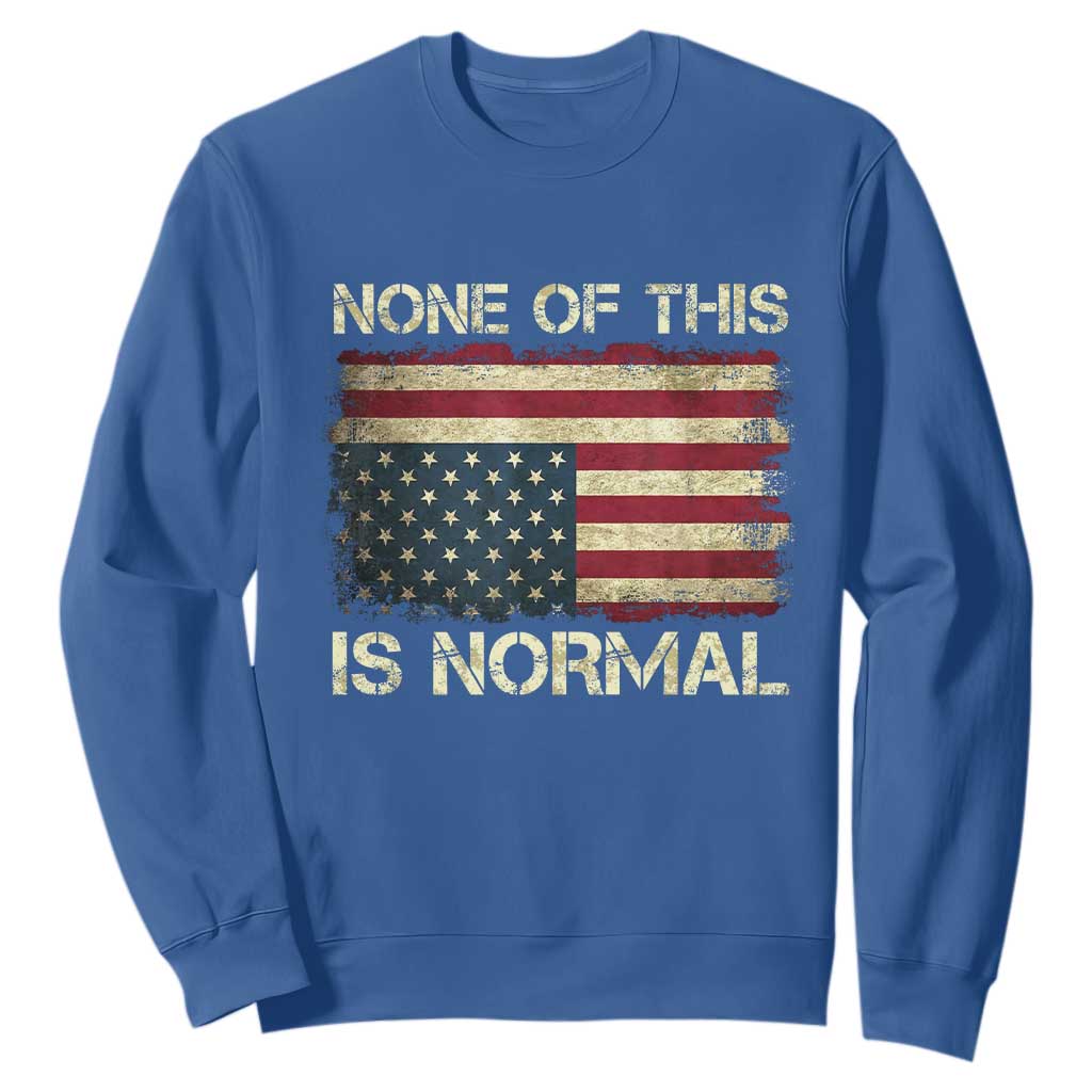 None of This Is Normal Sweatshirt Retro Upside Down American Flag TS10 Royal Blue Print Your Wear
