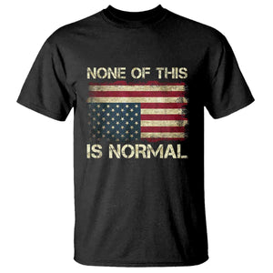 None of This Is Normal T Shirt Retro Upside Down American Flag TS10 Black Print Your Wear